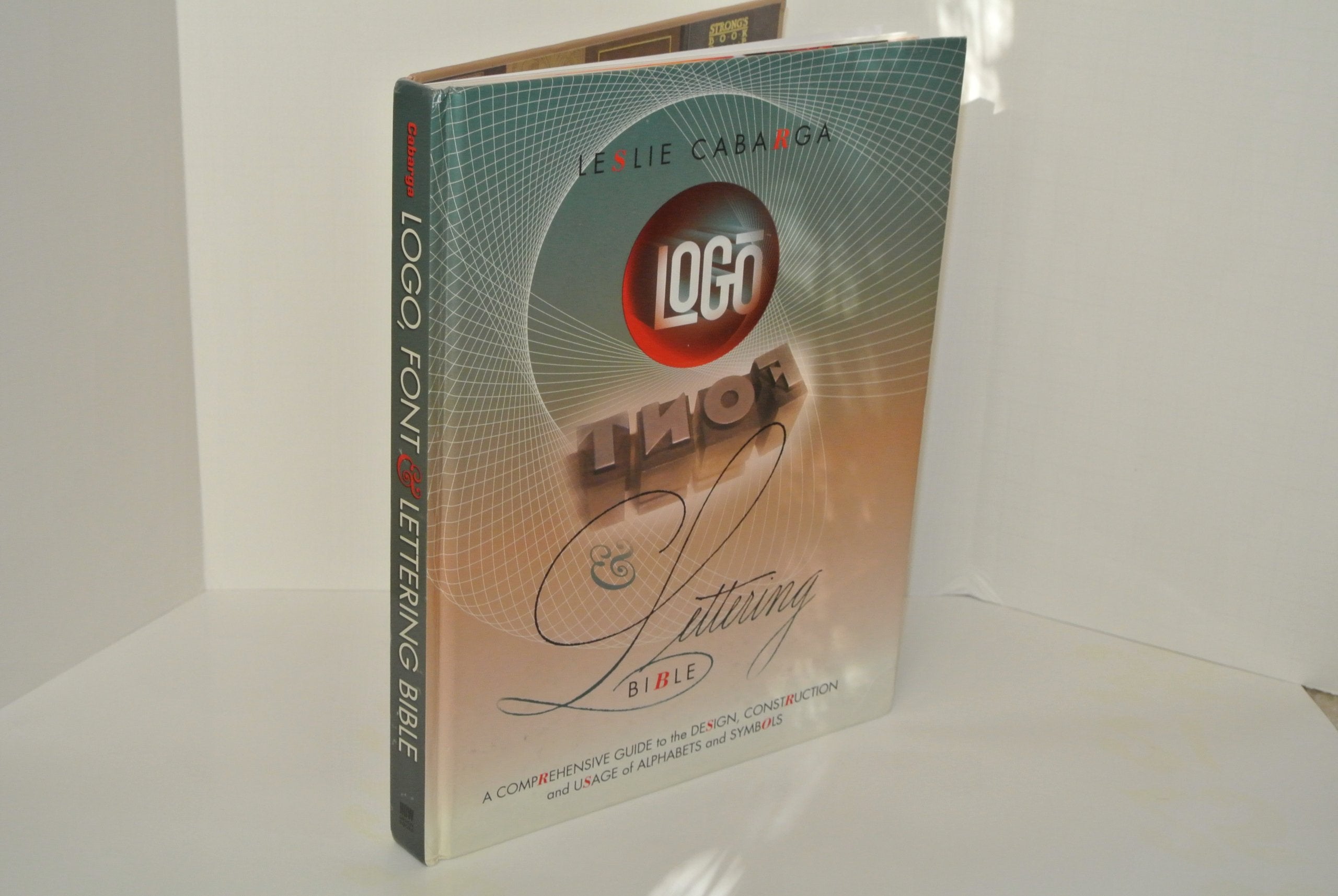 Logo Font & Lettering Bible: A Comprehensive Guide to the Design, Construction and Usage of Alphabets and Symbols,Used