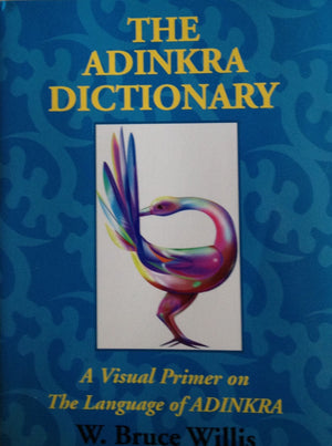 The Adinkra Dictionary: A Visual Primer On The Language Of Adinkra
