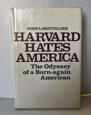 Harvard Hates America: The Odyssey Of A Bornagain American,New