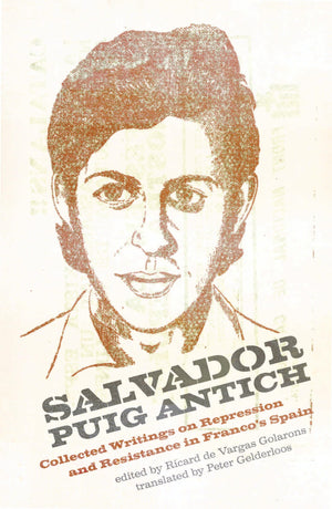 Salvador Puig Antich: Autonomous Workers And Anticapitalist Guerrillas In Francoist Spain