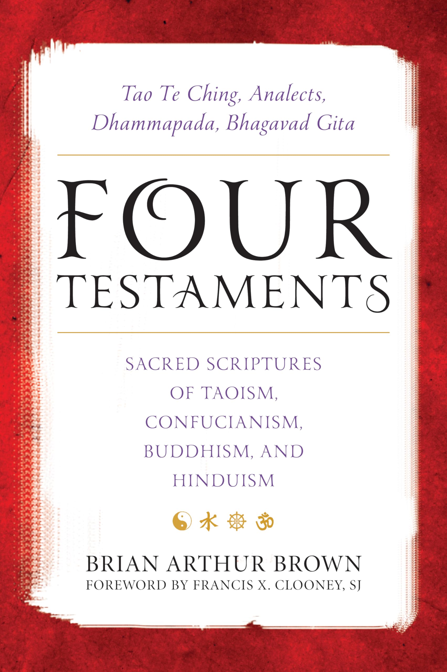 Four Testaments: Tao Te Ching, Analects, Dhammapada, Bhagavad Gita: Sacred Scriptures of Taoism, Confucianism, Buddhism, and Hin,Used