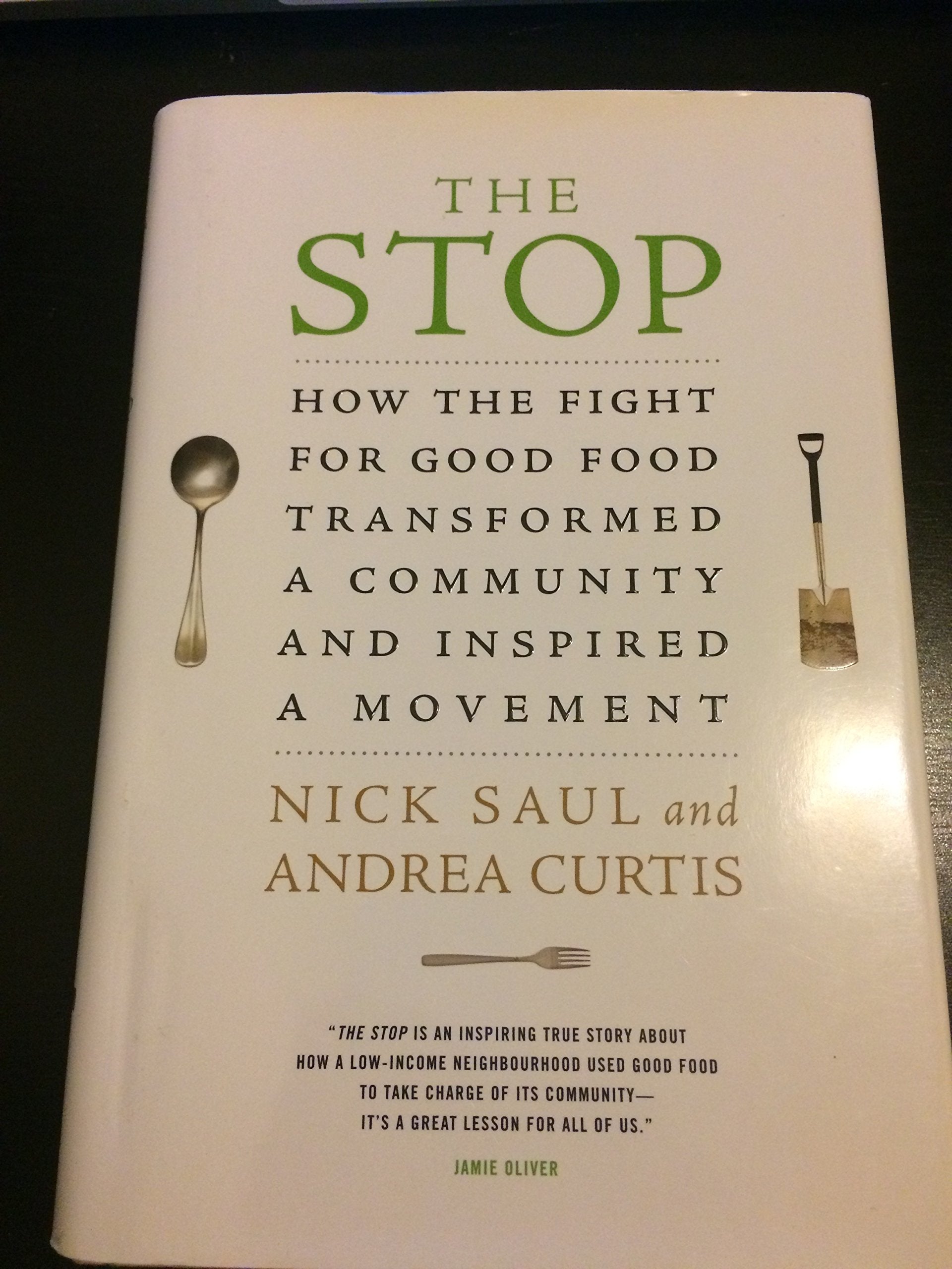 The Stop: How the Fight for Good Food Transformed a Community and Inspired a Movement by Saul, Nick, Curtis, Andrea (2013) Hardc