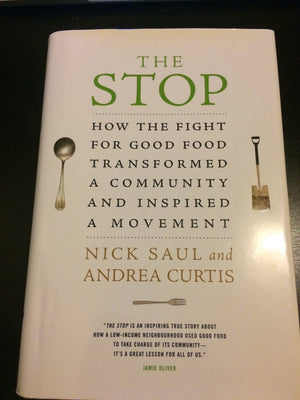 The Stop: How the Fight for Good Food Transformed a Community and Inspired a Movement by Saul, Nick, Curtis, Andrea (2013) Hardc