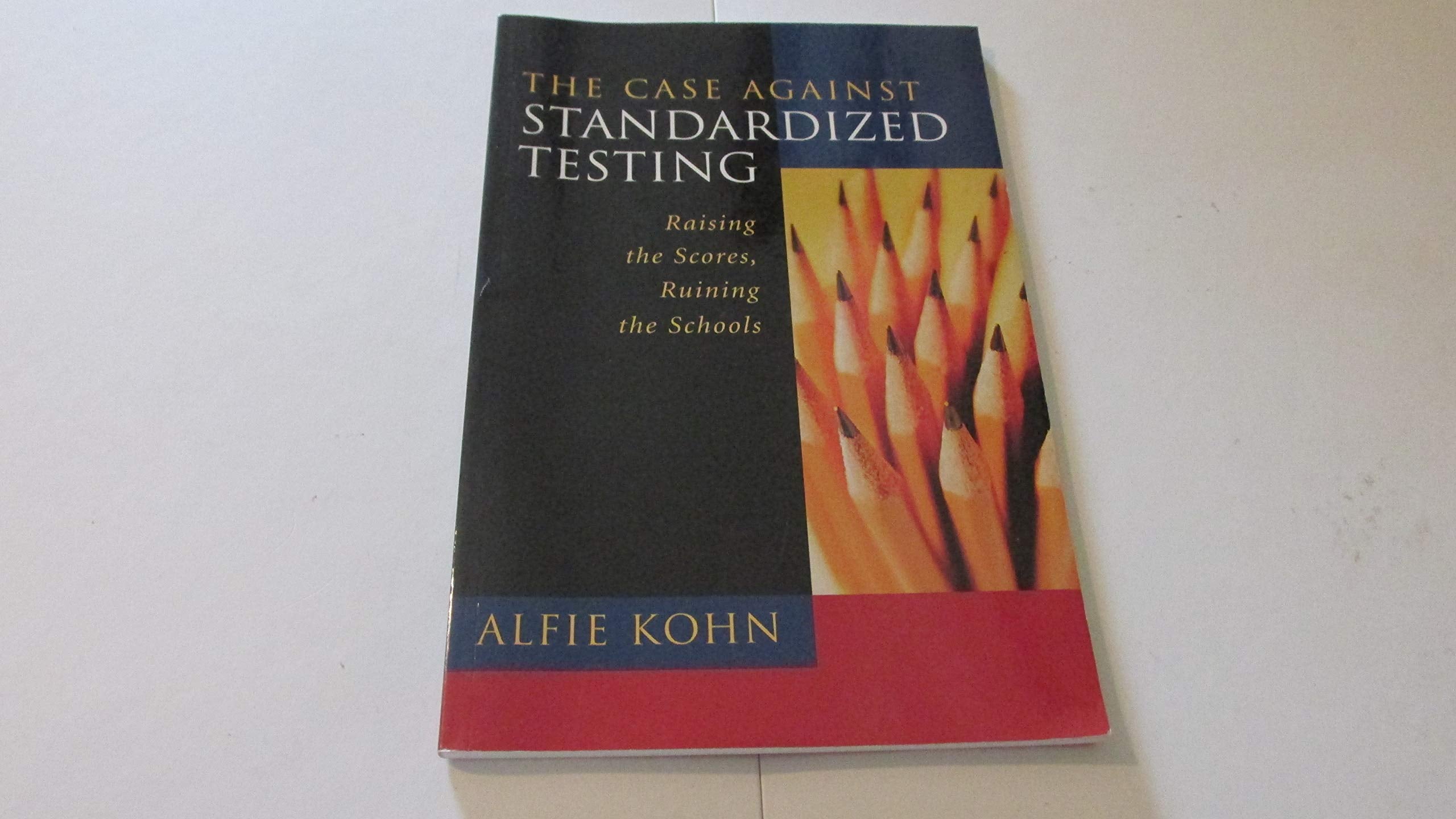 The Case Against Standardized Testing: Raising the Scores, Ruining the Schools,New