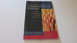 The Case Against Standardized Testing: Raising the Scores, Ruining the Schools,New