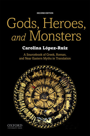 Gods, Heroes, And Monsters: A Sourcebook Of Greek, Roman, And Near Eastern Myths In Translation