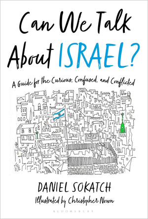 Can We Talk About Israel?: A Guide For The Curious, Confused, And Conflicted