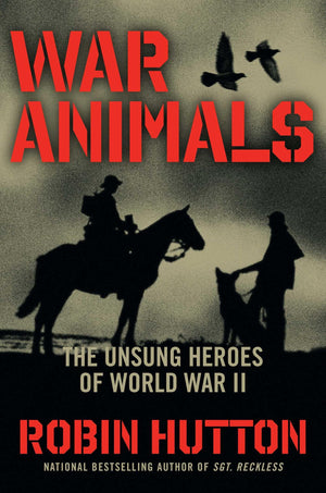 War Animals: The Unsung Heroes Of World War Ii