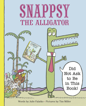 Snappsy The Alligator (Did Not Ask To Be In This Book)