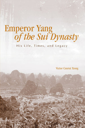 Emperor Yang of the Sui Dynasty: His Life, Times, And Legacy (Suny Series in Chinese Philosophy Ans Culture),New