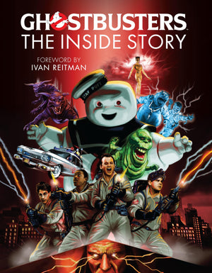 Ghostbusters: The Inside Story: Stories From The Cast And Crew Of The Beloved Films