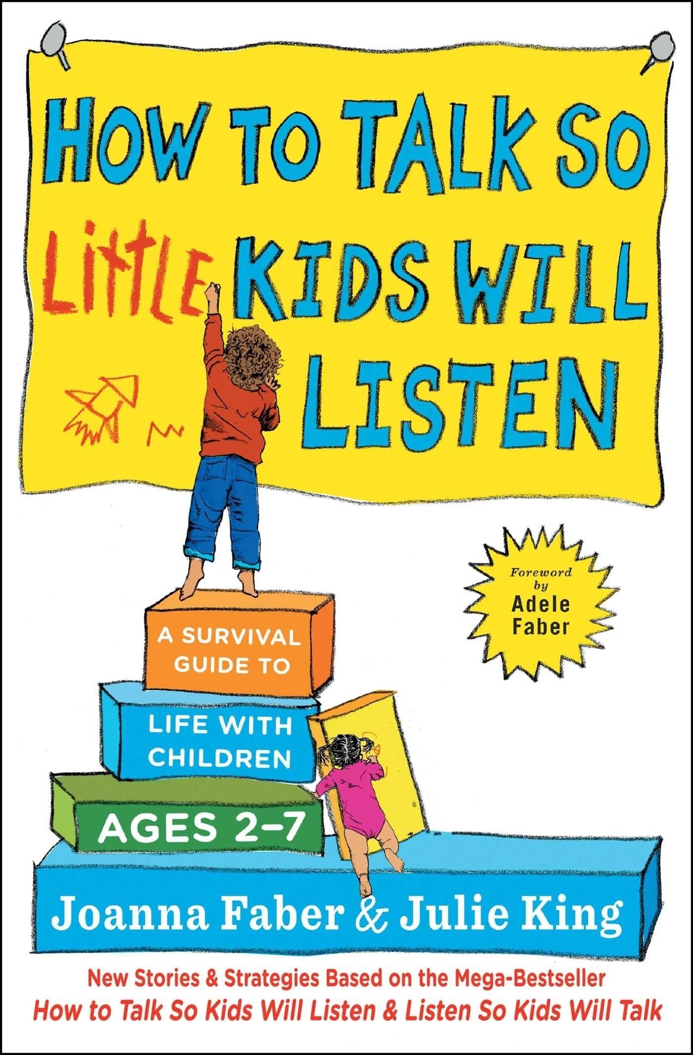 How To Talk So Little Kids Will Listen: A Survival Guide To Life With Children Ages 27 (The How To Talk Series)