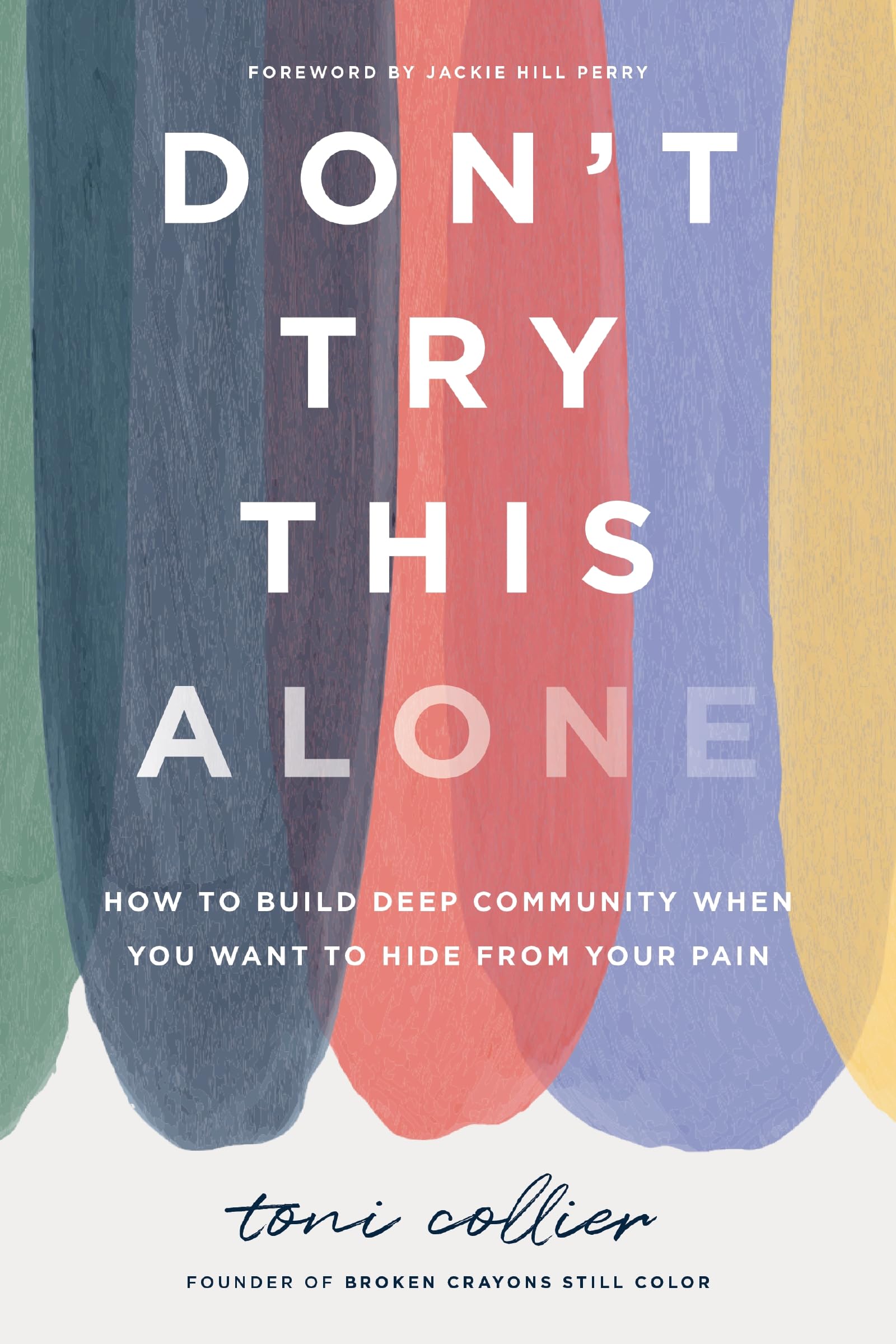 DonT Try This Alone: How To Build Deep Community When You Want To Hide From Your Pain