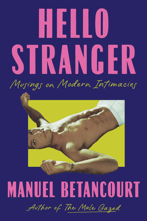 Hello Stranger: Musings On Modern Intimacies