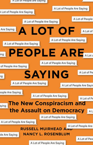 A Lot Of People Are Saying: The New Conspiracism And The Assault On Democracy,Used