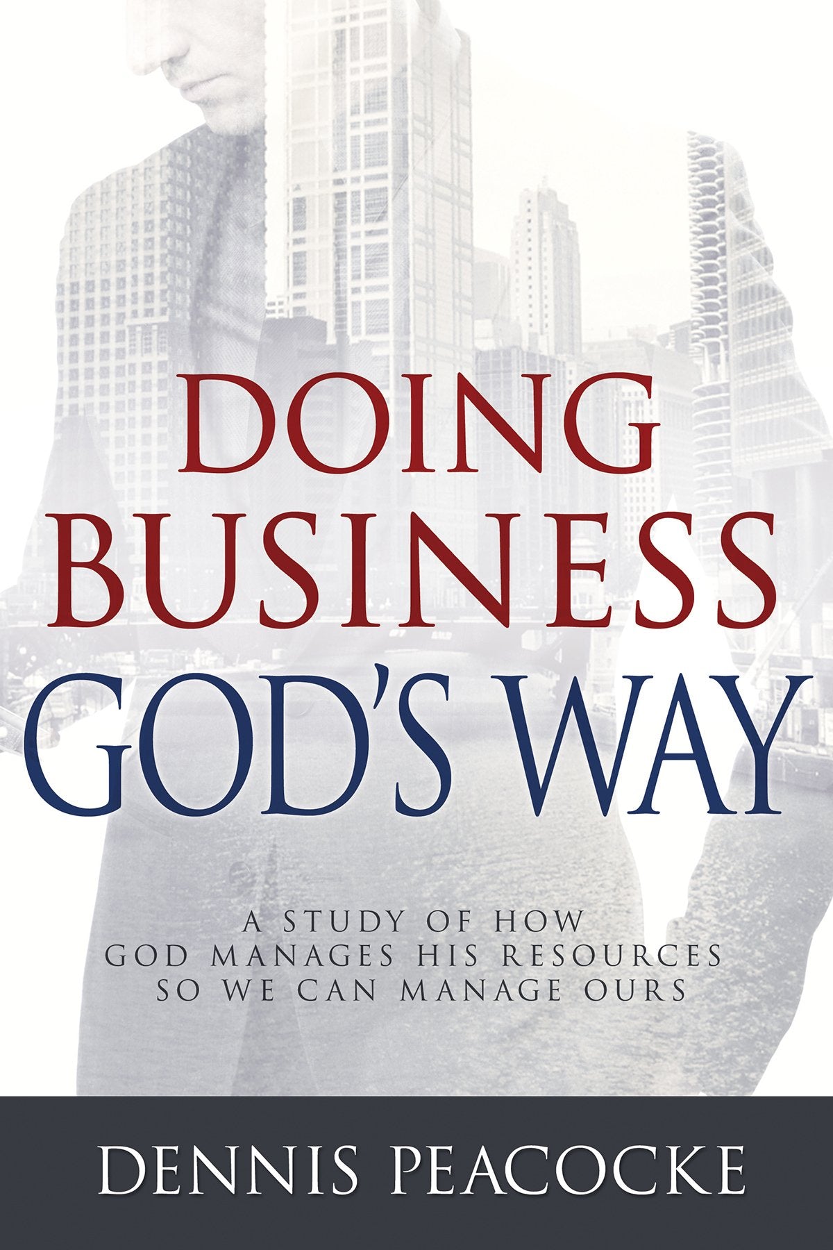 Doing Business God's Way: A Study of How God Manages His Resources So We Can Manage Ours,Used
