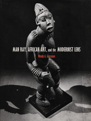 Man Ray, African Art, and the Modernist Lens