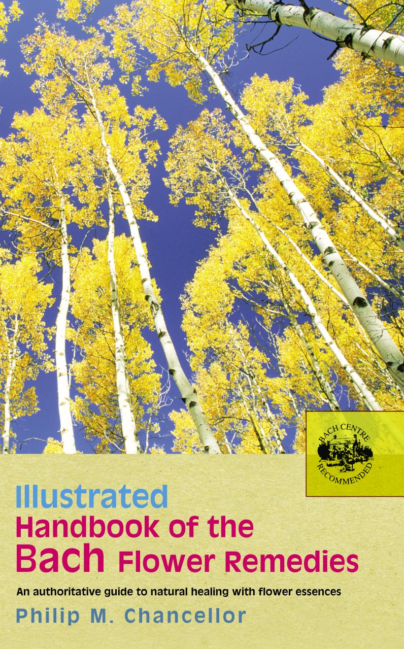 Illustrated Handbook of the Bach Flower Remedies: An Authoritative Guide to Natural Healing with Flower Essences,Used