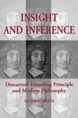 Insight And Inference: Descartes'S Founding Principle And Modern Philosophy (Toronto Studies In Philosophy),Used