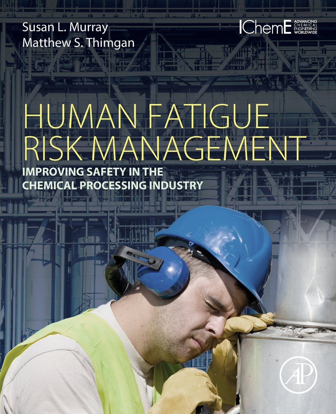 Human Fatigue Risk Management: Improving Safety in the Chemical Processing Industry,New