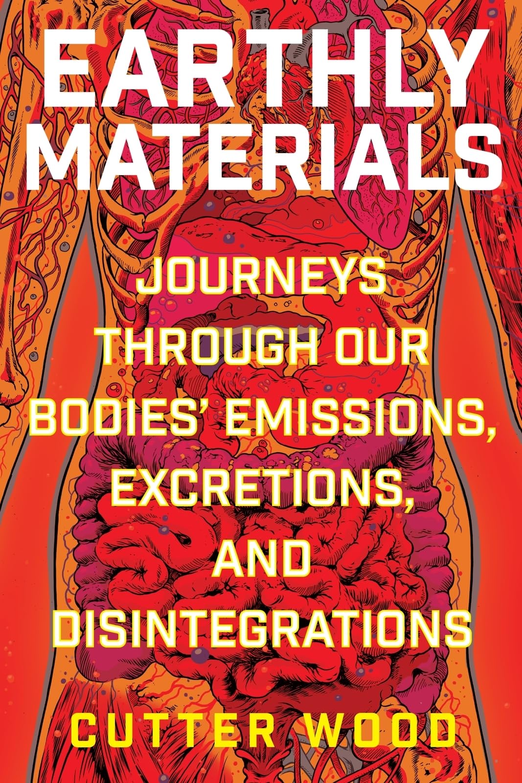 Earthly Materials: Journeys Through Our Bodies Emissions, Excretions, And Disintegrations