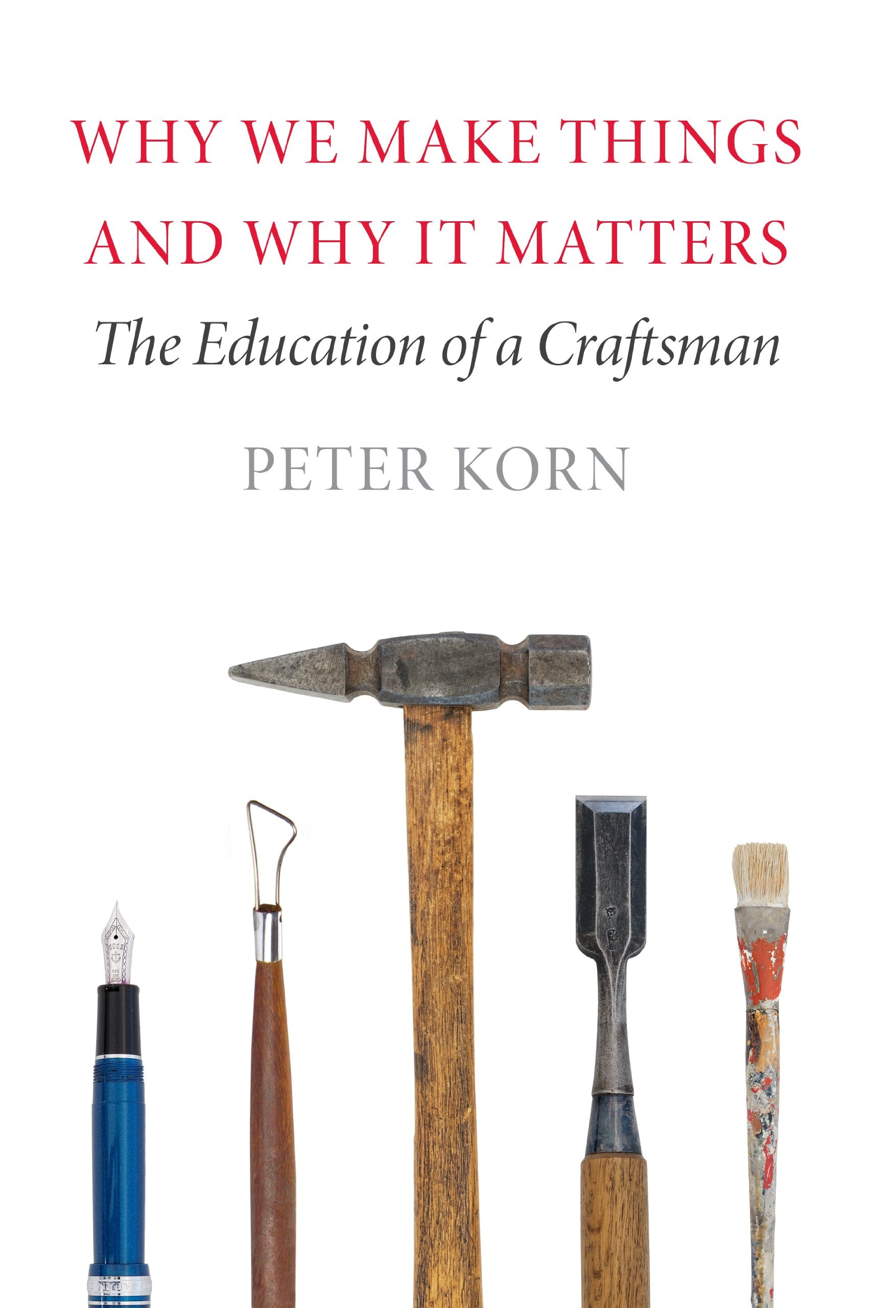 Why We Make Things and Why It Matters: The Education of a Craftsman,Used