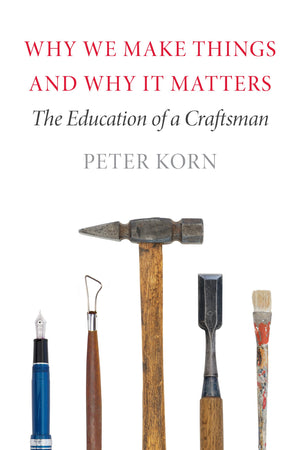 Why We Make Things and Why It Matters: The Education of a Craftsman,Used