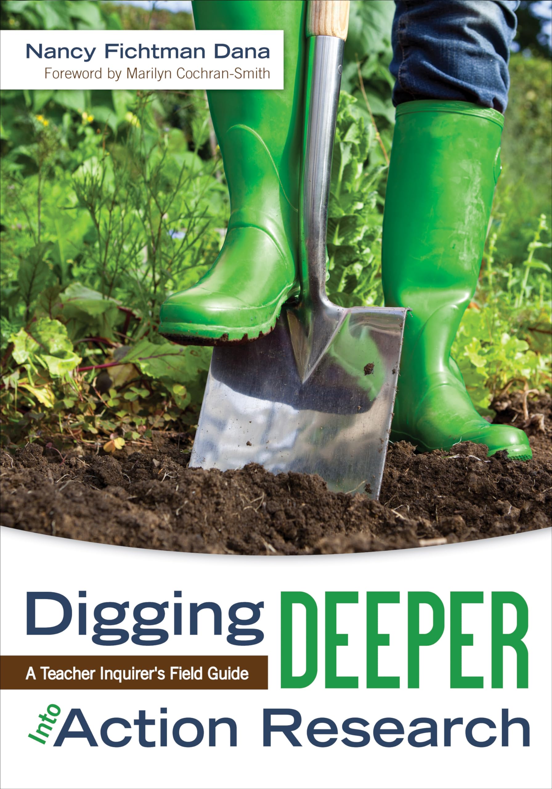 Digging Deeper Into Action Research: A Teacher Inquirer's Field Guide,New