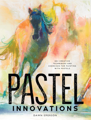 Pastel Innovations: 60+ Creative Techniques and Exercises for Painting with Pastels,New