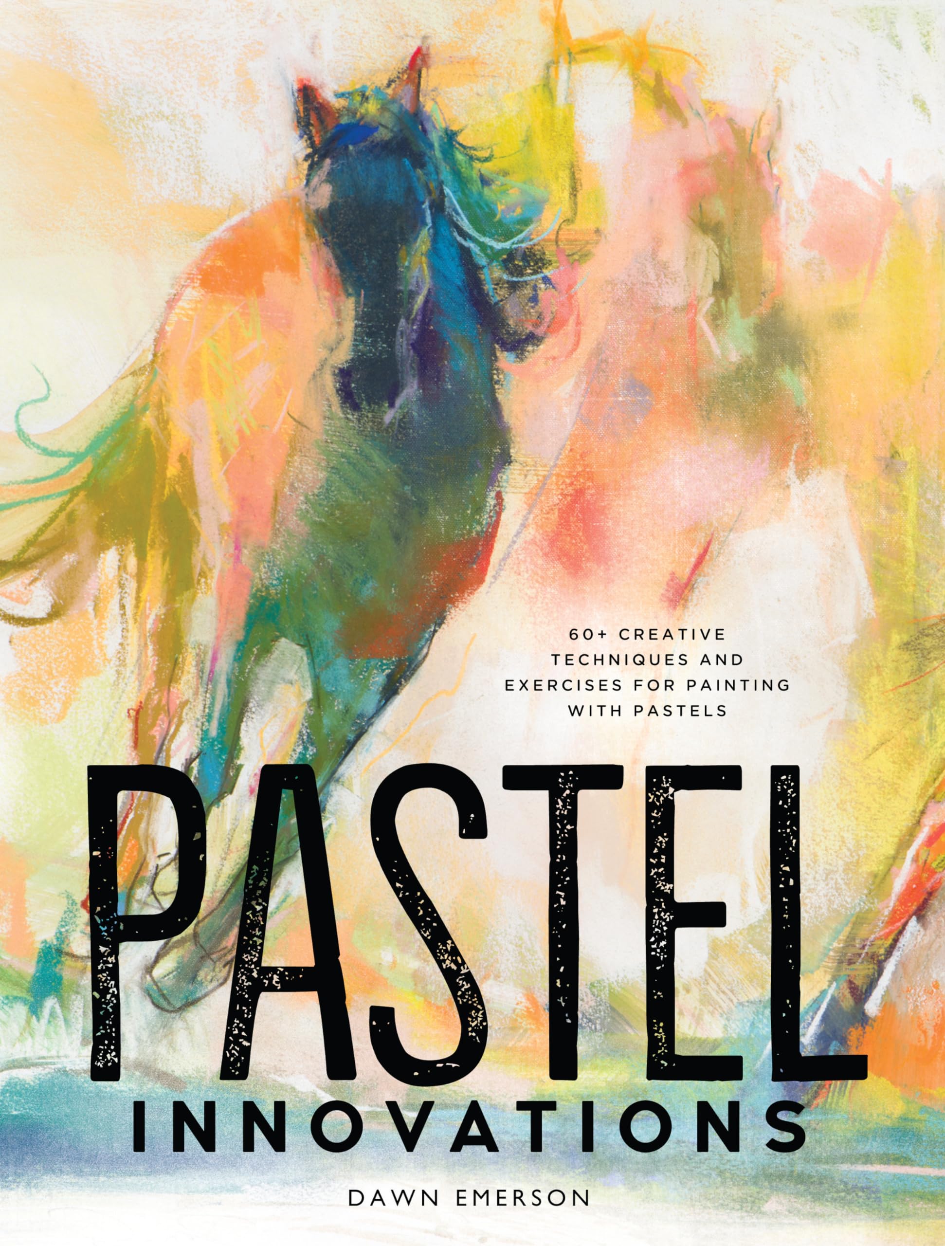 Pastel Innovations: 60+ Creative Techniques and Exercises for Painting with Pastels,Used