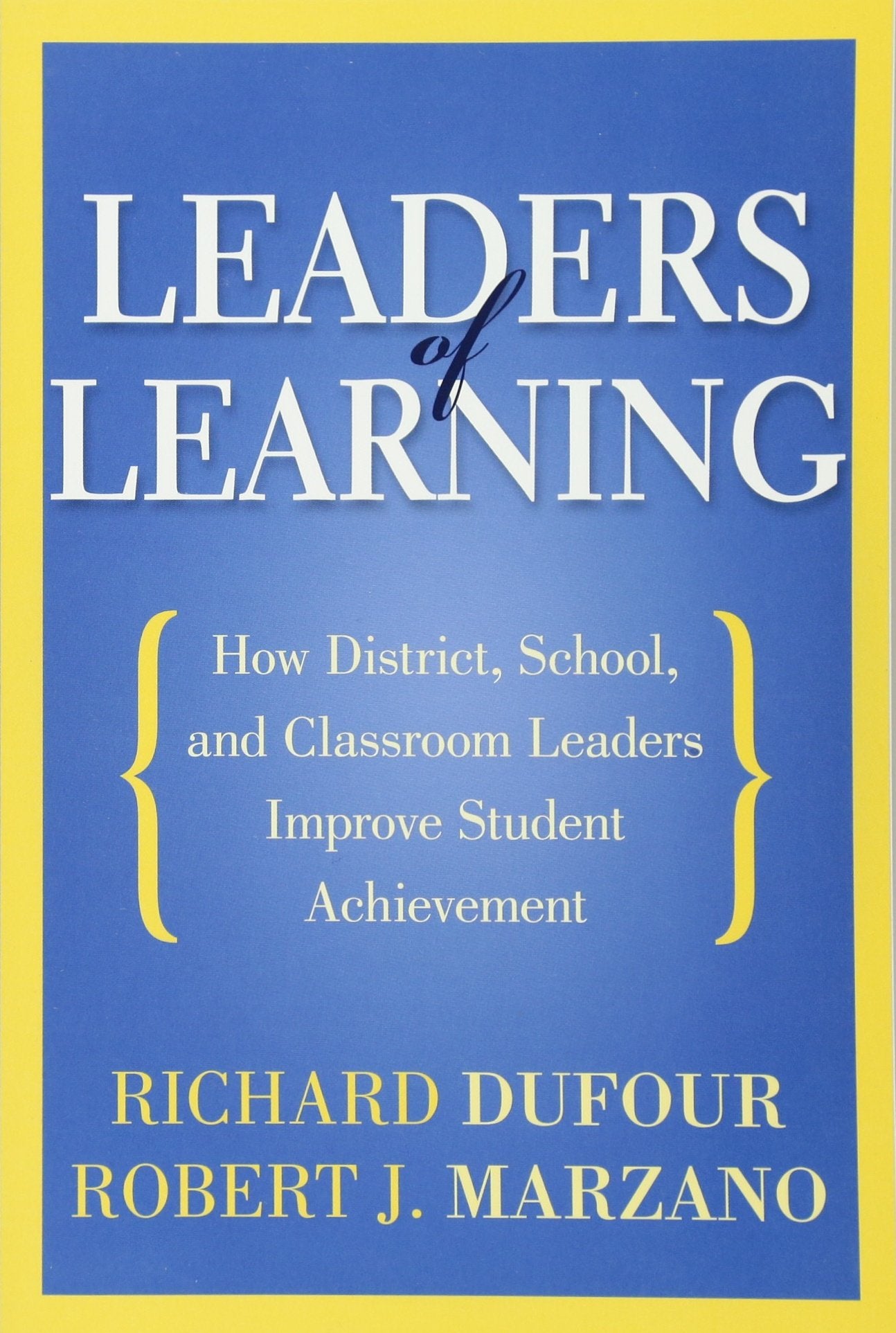 Leaders of Learning: How District, School, and Classroom Leaders Improve Student Achievement (Bringing the Professional Learning,Used