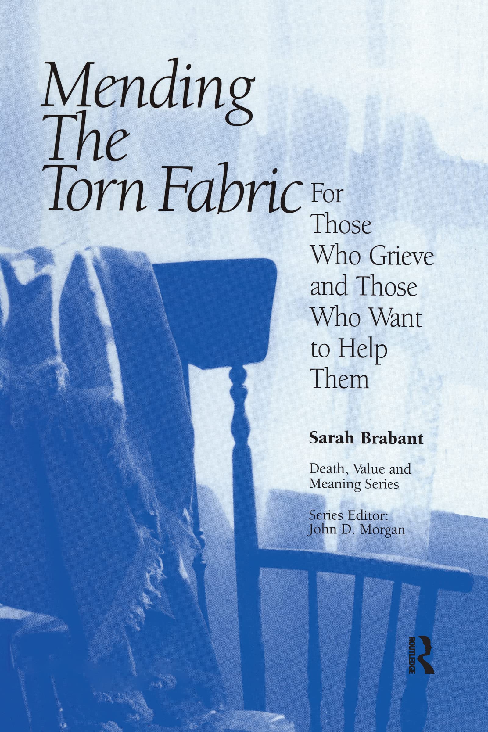 Mending the Torn Fabric: For Those Who Grieve and Those Who Want to Help Them (Death, Value and Meaning Series),New