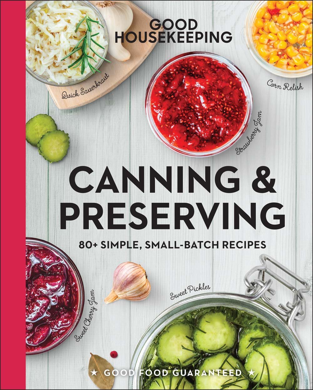 Good Housekeeping Canning & Preserving: 80+ Simple, SmallBatch Recipes (Good Food Guaranteed, 17)