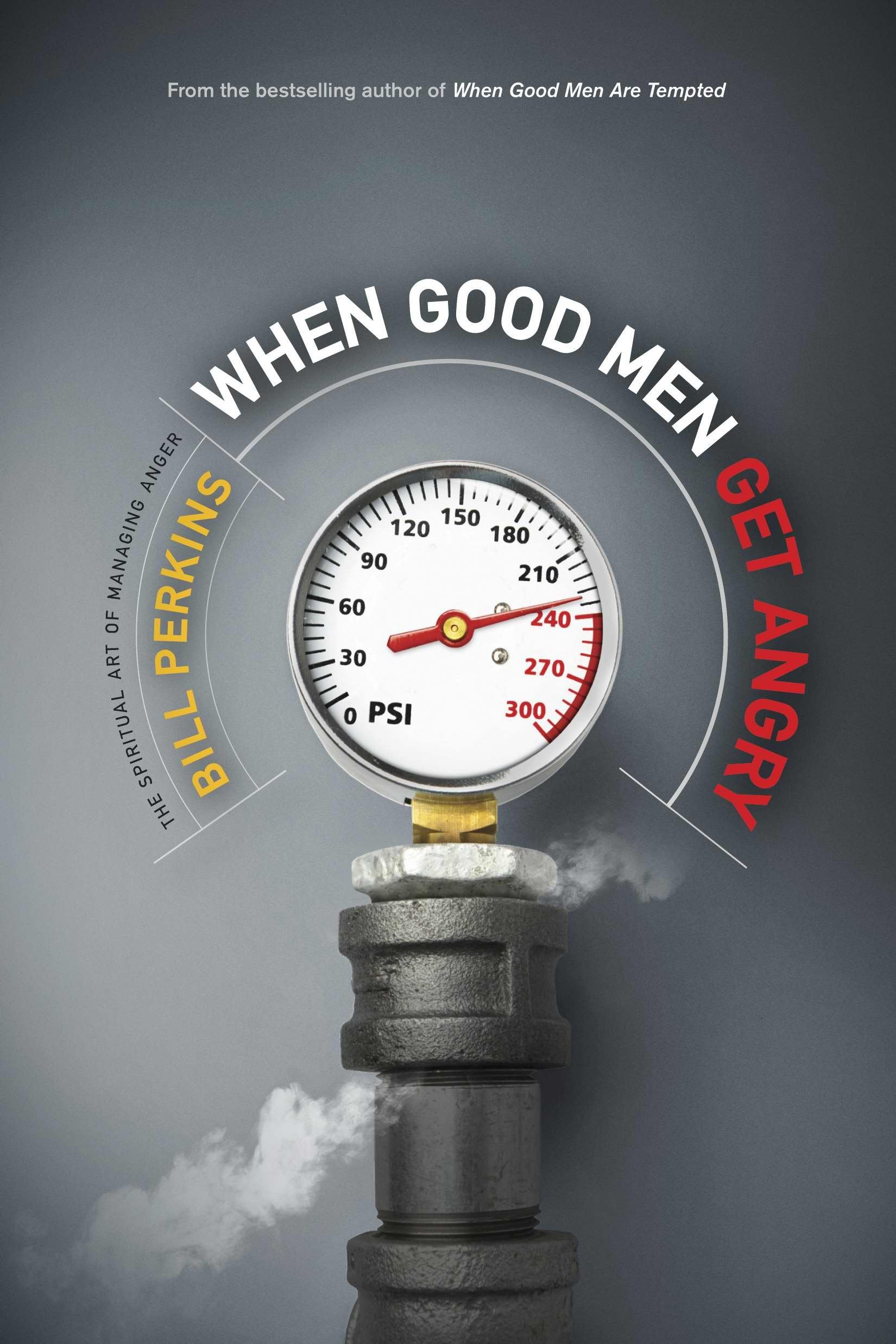 When Good Men Get Angry: The Spiritual Art of Managing Anger,Used