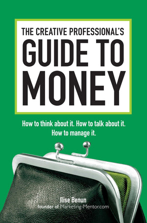 The Creative Professional'S Guide To Money: How To Think About It, How To Talk About It, How To Manage It,New