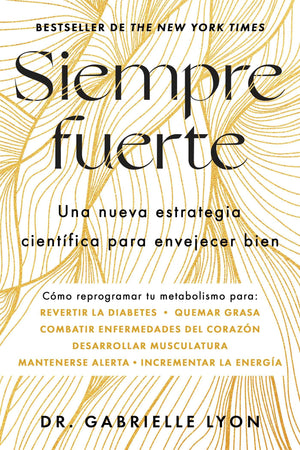 Siempre Fuerte, SpanishLanguage Edition Of Forever Strong: Trabaja Tu Fuerza, Reprograma Tu Metabolismo Y Mejora La Vitalidad (