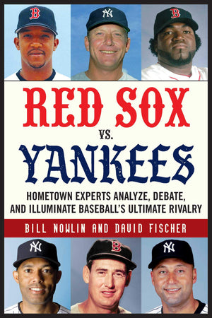 Red Sox vs. Yankees: Hometown Experts Analyze, Debate, and Illuminate Baseball's Ultimate Rivalry (Classic Sports Rivalries),Used