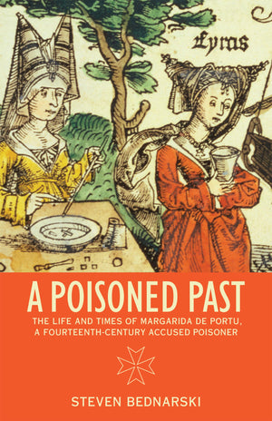 A Poisoned Past: The Life and Times of Margarida de Portu, a FourteenthCentury Accused Poisoner (Thinking Historically),Used