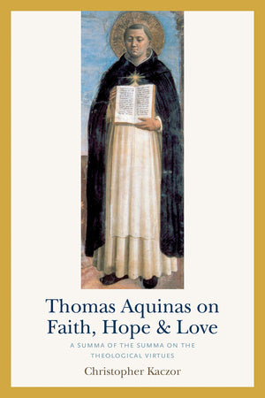 Thomas Aquinas On Faith, Hope, And Love: A Summa Of The Summa On The Theological Virtues,Used