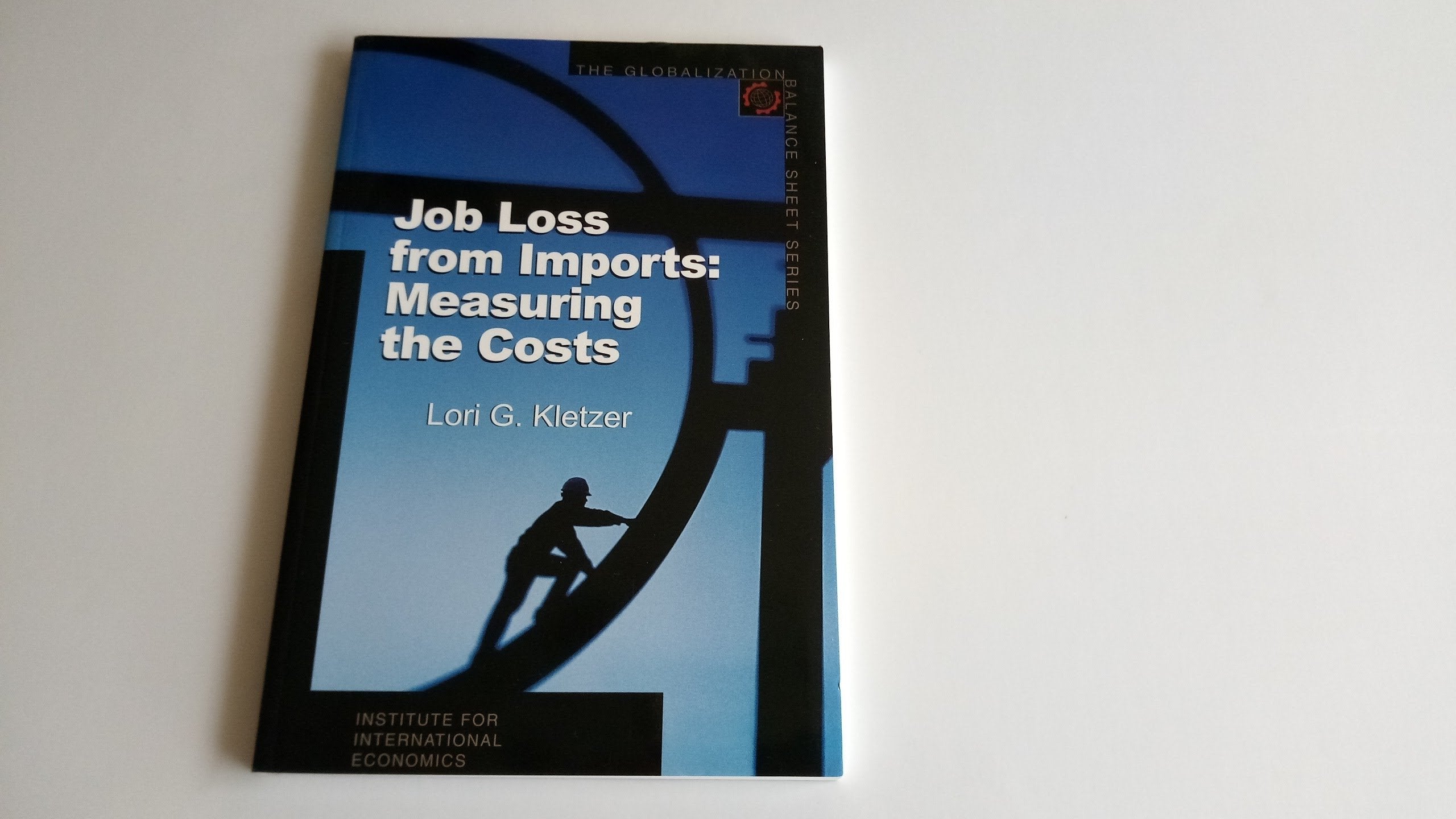 Job Loss from Imports: Measuring the Costs (Globalization Balance Sheet Series),Used