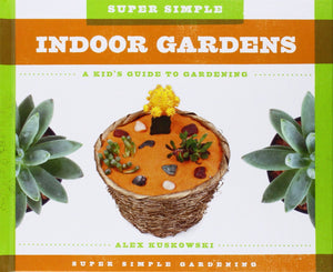 Super Simple Indoor Gardens: a Kid's Guide to Gardening: A Kid's Guide to Gardening (Super Simple Gardening),Used