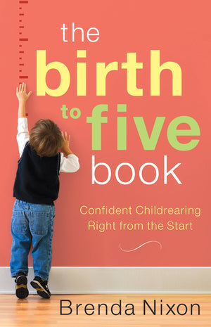 Birth To Five Book, The: Confident Childrearing Right From The Start-new,New
