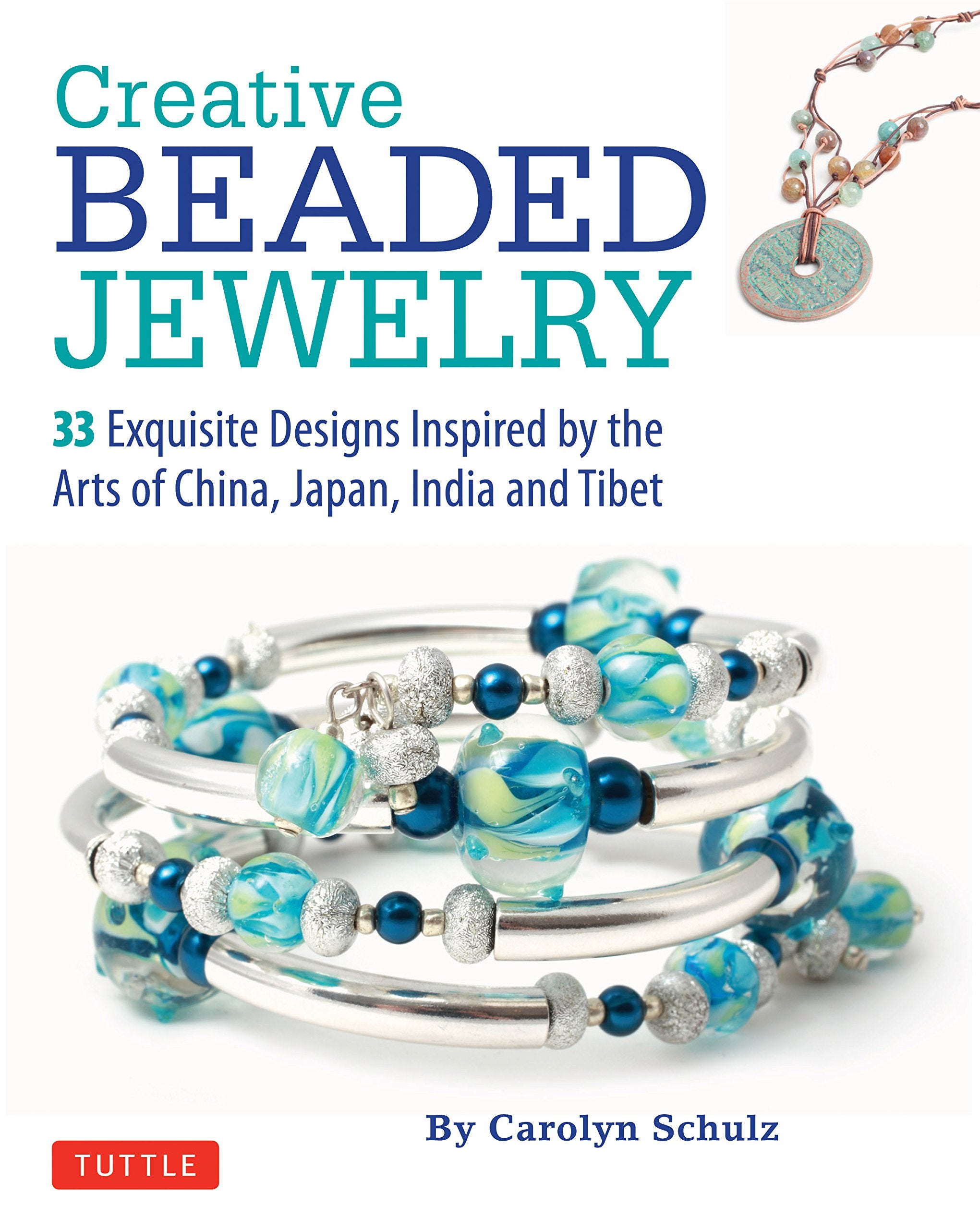 Creative Beaded Jewelry: 33 Exquisite Designs Inspired By The Arts Of China, Japan, India And Tibet,Used