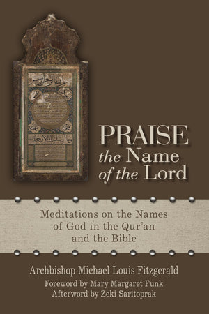Praise The Name Of The Lord: Meditations On The Names Of God In The Quran And The Bible,Used