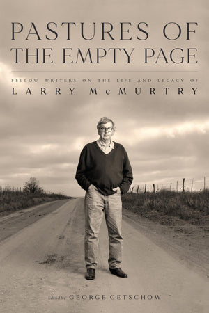 Pastures Of The Empty Page: Fellow Writers On The Life And Legacy Of Larry Mcmurtry (Charles N. Prothro Texana),New