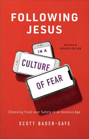 Following Jesus in a Culture of Fear: Choosing Trust over Safety in an Anxious Age,New