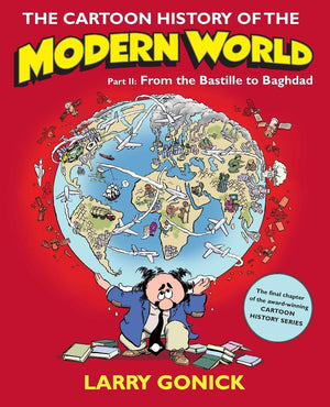 The Cartoon History Of The Modern World, Part 2: From The Bastille To Baghdad,New