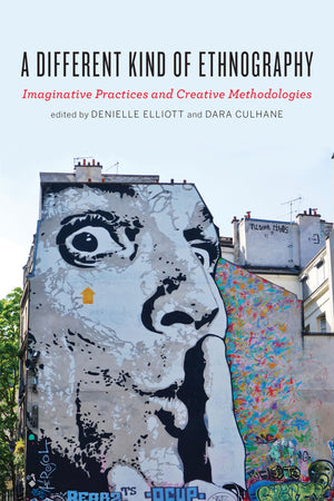 A Different Kind of Ethnography: Imaginative Practices and Creative Methodologies,Used