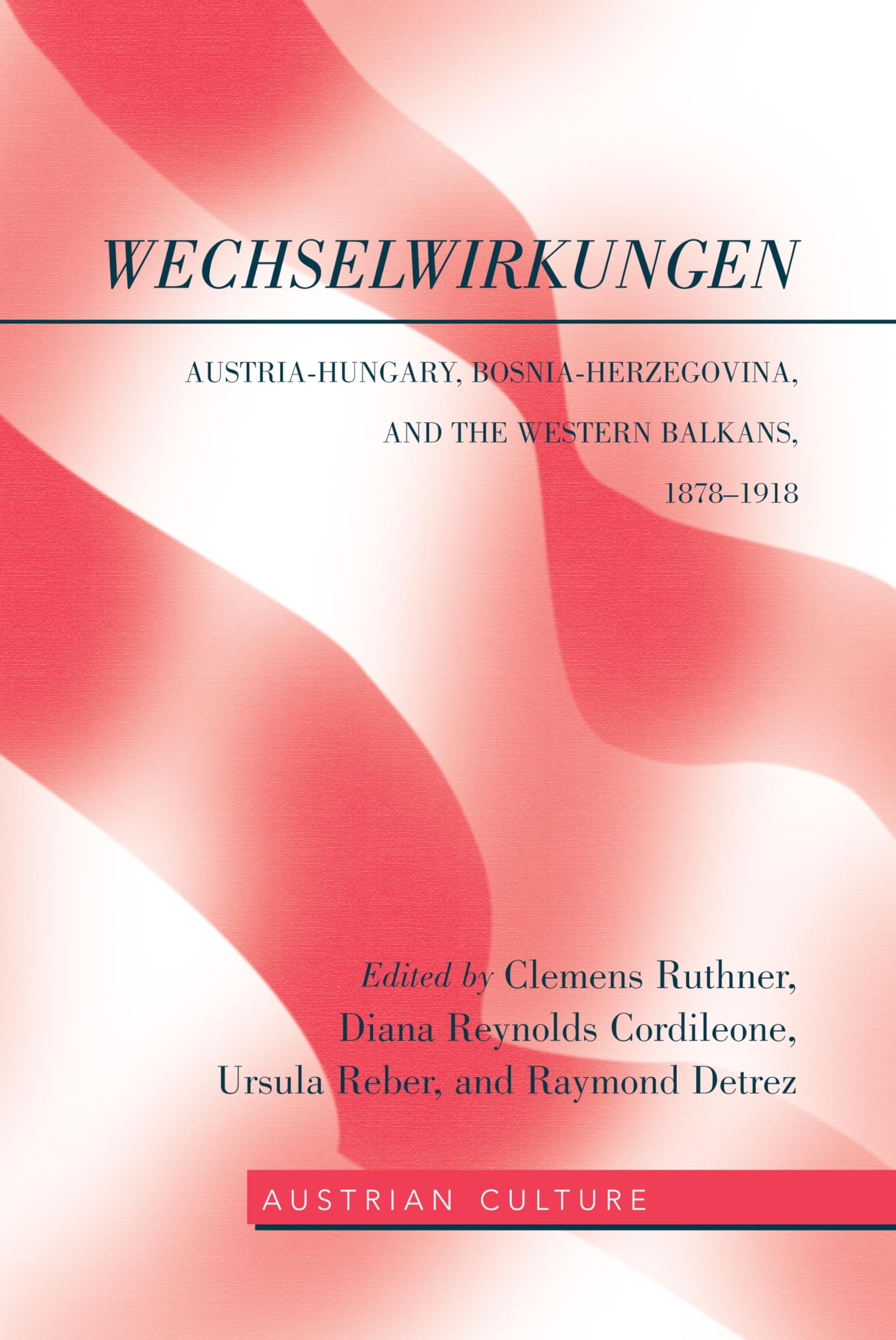 WechselWirkungen: AustriaHungary, BosniaHerzegovina, and the Western Balkans, 18781918 (Austrian Culture),Used