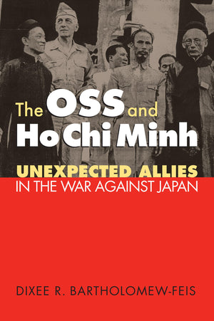 The Oss And Ho Chi Minh: Unexpected Allies In The War Against Japan (Modern War Studies),New